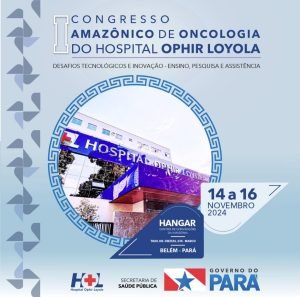 Leia mais sobre o artigo Hangar recebe o I Congresso Amazônico de Oncologia do Hospital Ophir Loyola